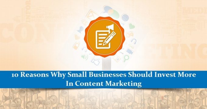 Why Small Businesses Must Invest In Content Marketing 