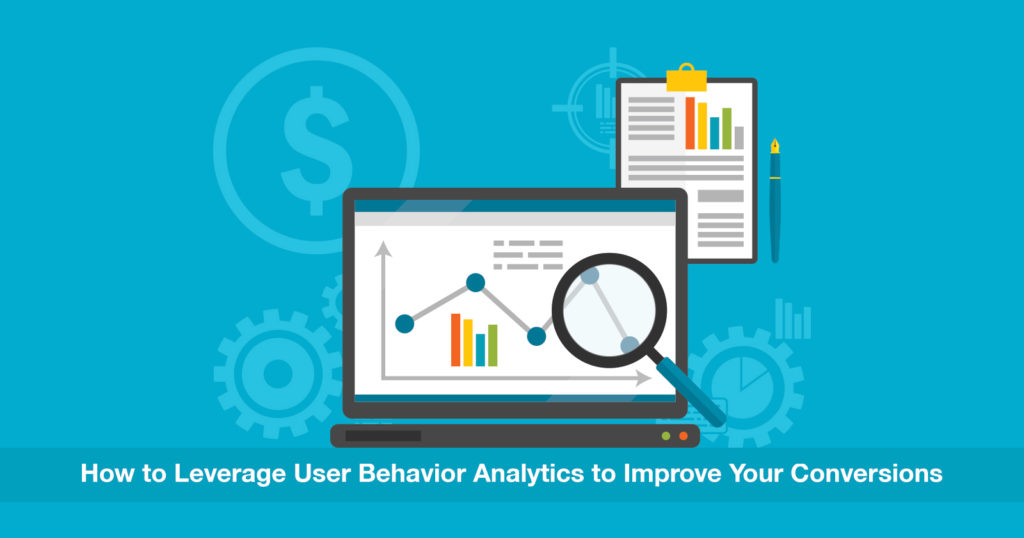 How to Use User Behavior Analytics to Increase Your Conversions: 5 Tips