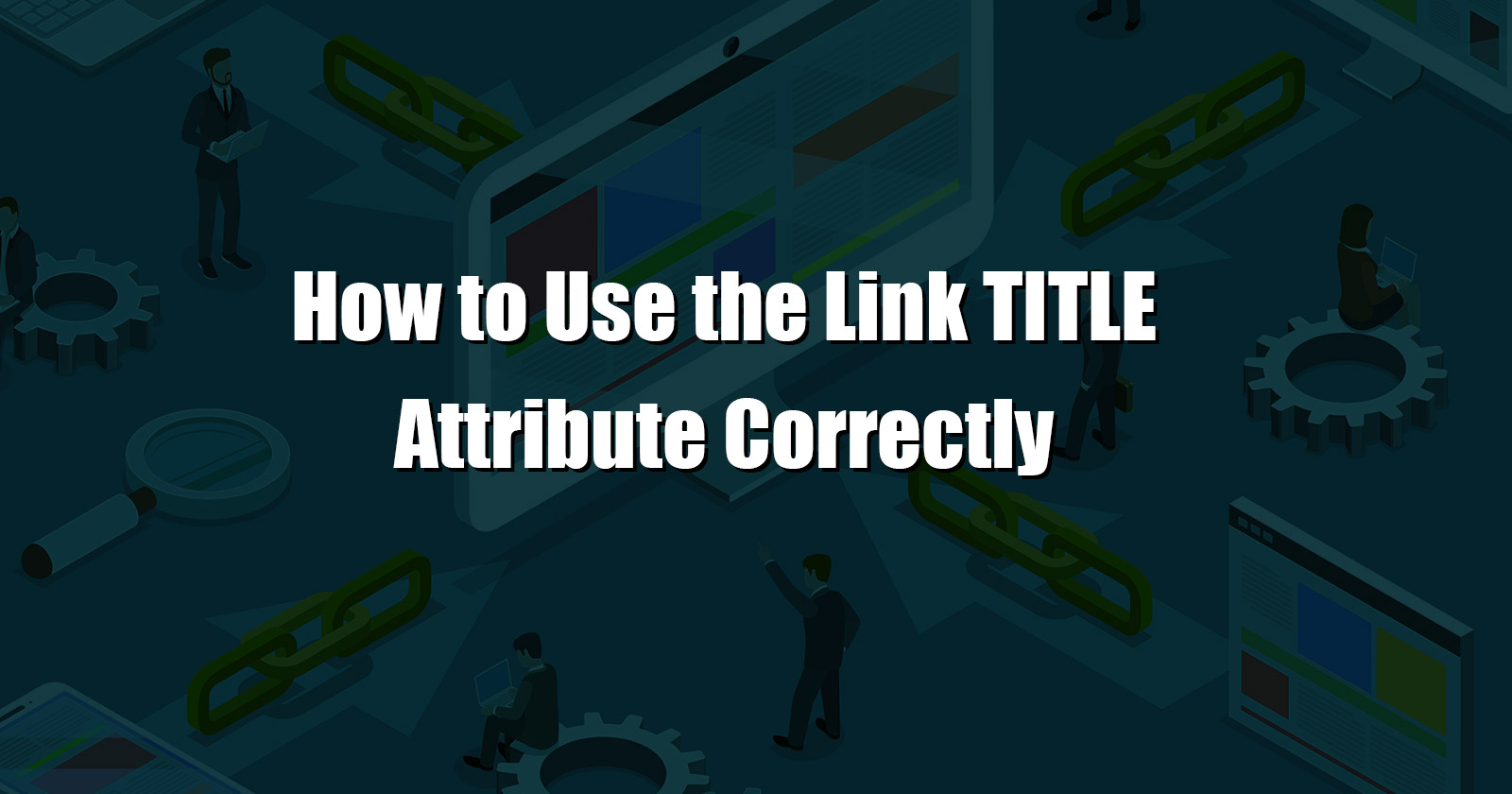 The Link Title Attribute: What It Is & How To Use It