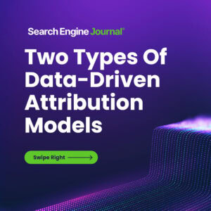 Search Engine Journal article titled 'Two Types of Data-Driven Attribution Models,' featuring a practical guide for SEO enthusiasts and a 'Swipe Right' directive on a purple and black background with a light grid pattern.