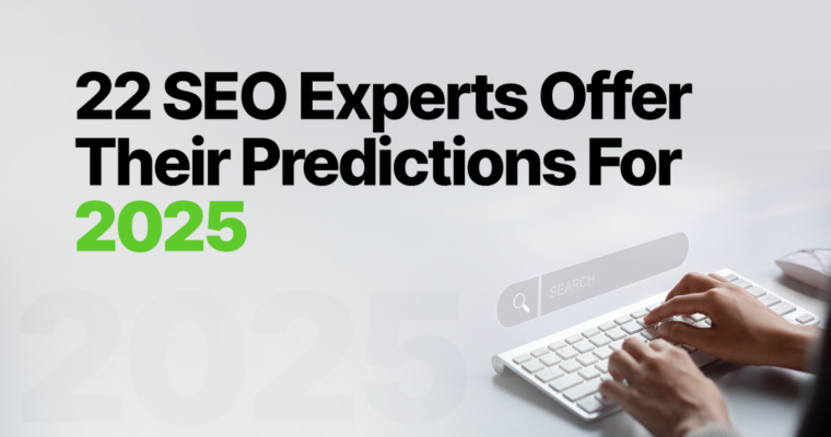 22 SEO Experts Offer Their Predictions For 2025